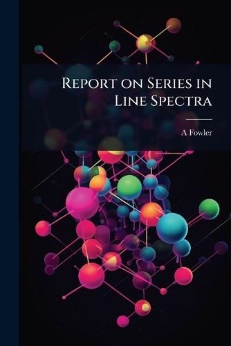 Report on Series in Line Spectra  by A 1868-1940 Fowler at Abbey's Bookshop, 