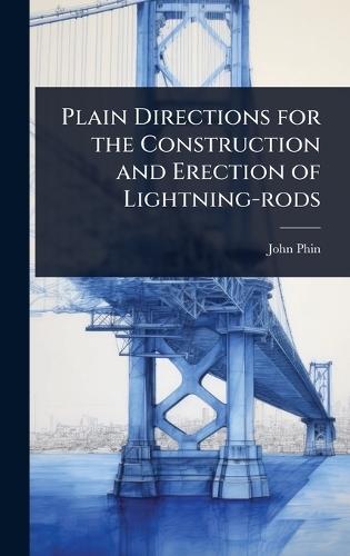 Plain Directions for the Construction and Erection of Lightning-rods  by John Phin at Abbey's Bookshop, 