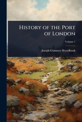 History of the Port of London  by Joseph Guinness Broodbank at Abbey's Bookshop, 