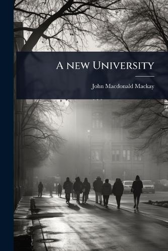 A new University  by John MacDonald MacKay at Abbey's Bookshop, 
