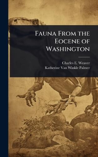 Fauna From the Eocene of Washington  by Charles E 1880-1958 Weaver at Abbey's Bookshop, 