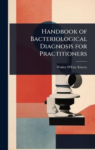 Handbook of Bacteriological Diagnosis for Practitioners  by Walter D'Este Emery at Abbey's Bookshop, 