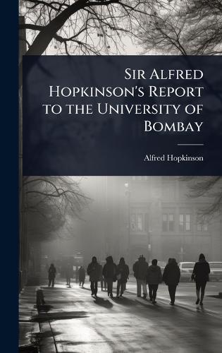 Sir Alfred Hopkinson's Report to the University of Bombay  by Alfred Hopkinson at Abbey's Bookshop, 