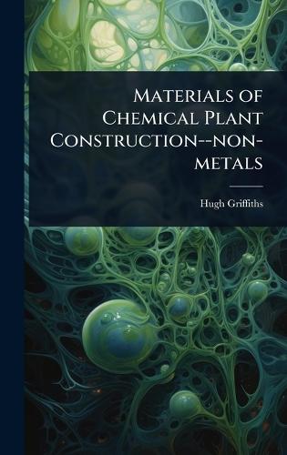 Materials of Chemical Plant Construction--non-metals  by Hugh Griffiths at Abbey's Bookshop, 