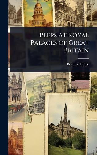 Peeps at Royal Palaces of Great Britain  by Beatrice Home at Abbey's Bookshop, 