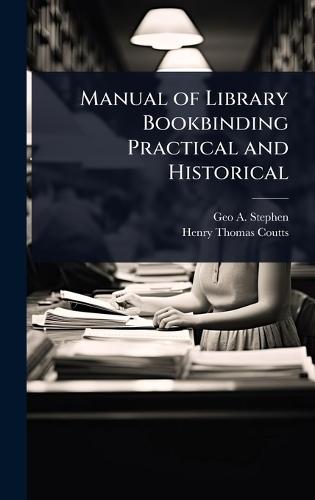 Manual of Library Bookbinding Practical and Historical  by Geo a 1880-1934 Stephen at Abbey's Bookshop, 