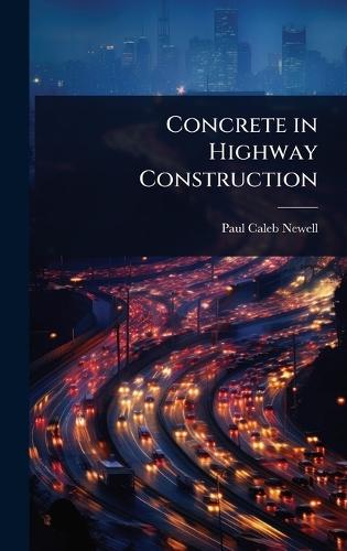 Concrete in Highway Construction  by Paul Caleb Newell at Abbey's Bookshop, 