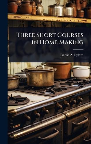 Three Short Courses in Home Making  by Carrie a Lyford at Abbey's Bookshop, 