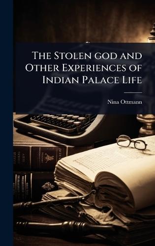 The Stolen god and Other Experiences of Indian Palace Life  by Nina Ottmann at Abbey's Bookshop, 