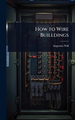 How to Wire Builldings  by Augustus Noll at Abbey's Bookshop, 