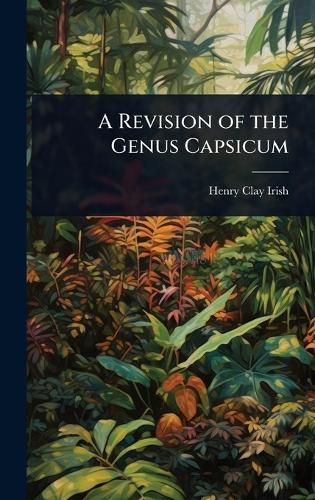 A Revision of the Genus Capsicum  by Henry Clay Irish at Abbey's Bookshop, 