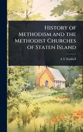 History of Methodism and the Methodist Churches of Staten Island  by A Y Hubbell at Abbey's Bookshop, 