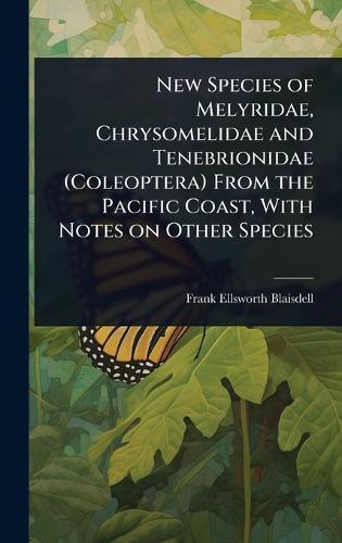 New Species of Melyridae, Chrysomelidae and Tenebrionidae (Coleoptera) From the Pacific Coast, With Notes on Other Species  by Frank Ellsworth Blaisdell at Abbey's Bookshop, 