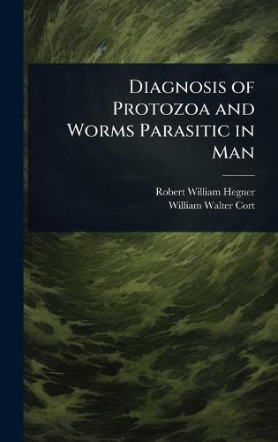 Diagnosis of Protozoa and Worms Parasitic in Man  by Robert William Hegner at Abbey's Bookshop, 