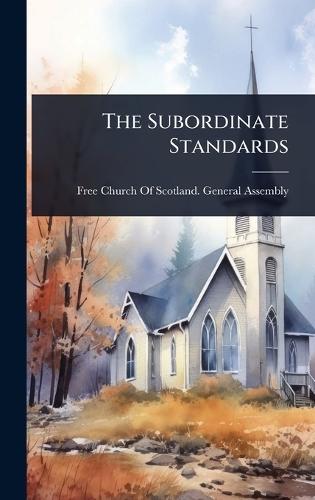 The Subordinate Standards  by Free Church of Scotland General Asse at Abbey's Bookshop, 
