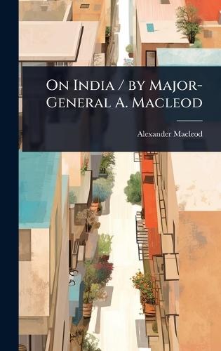 On India / by Major-General A. Macleod  by Alexander MacLeod at Abbey's Bookshop, 
