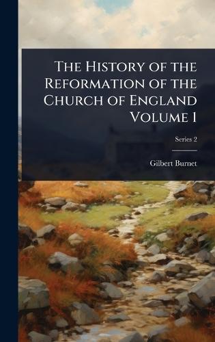 The History of the Reformation of the Church of England Volume 1  by Gilbert Burnet at Abbey's Bookshop, 