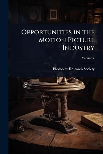 Opportunities in the Motion Picture Industry  by Photoplay Research Society at Abbey's Bookshop, 