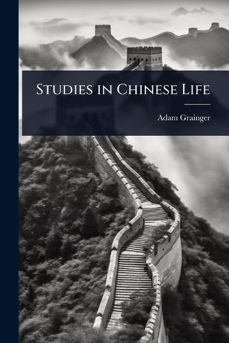 Studies in Chinese Life  by Adam Grainger at Abbey's Bookshop, 