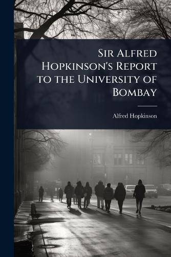 Sir Alfred Hopkinson's Report to the University of Bombay  by Alfred Hopkinson at Abbey's Bookshop, 
