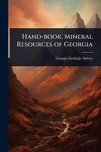 Hand-book, Mineral Resources of Georgia  by Georgia Geologic Survey at Abbey's Bookshop, 
