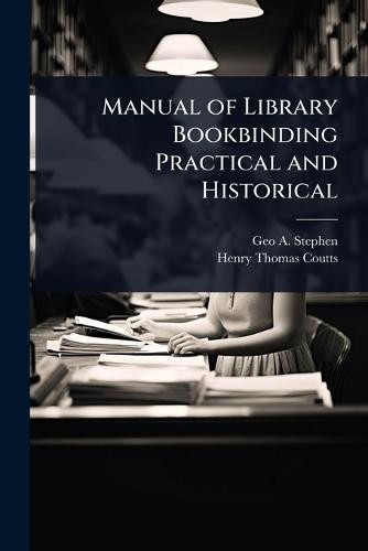 Manual of Library Bookbinding Practical and Historical  by Geo a 1880-1934 Stephen at Abbey's Bookshop, 