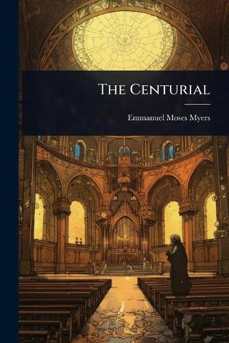 The Centurial  by Emmanuel Moses Myers at Abbey's Bookshop, 