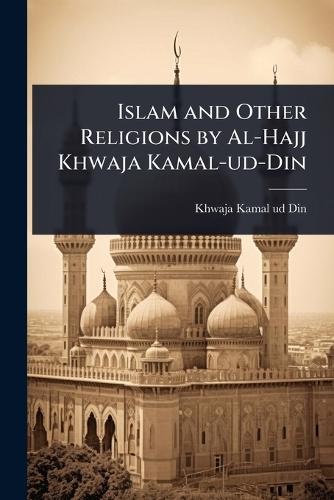 Islam and Other Religions by Al-Hajj Khwaja Kamal-ud-Din  by Khwaja Kamal-Ud-Din at Abbey's Bookshop, 