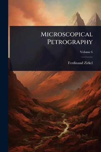 Microscopical Petrography  by Ferdinand Zirkel at Abbey's Bookshop, 