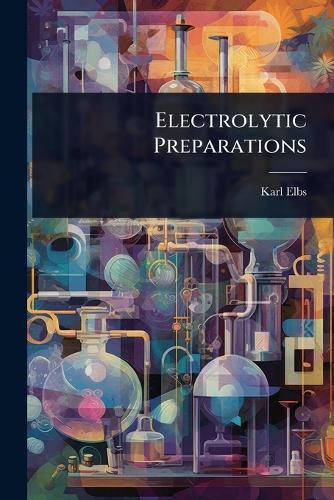 Electrolytic Preparations  by Karl Elbs at Abbey's Bookshop, 