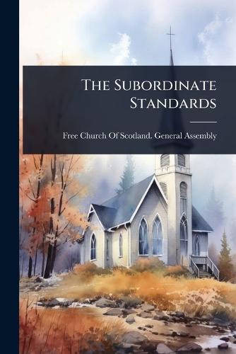 The Subordinate Standards  by Free Church of Scotland General Asse at Abbey's Bookshop, 