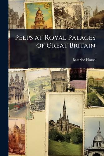 Peeps at Royal Palaces of Great Britain  by Beatrice Home at Abbey's Bookshop, 