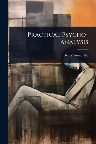 Practical Psycho-analysis  by Henry Somerville at Abbey's Bookshop, 