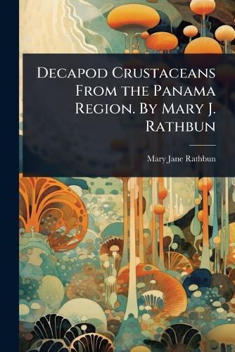 Decapod Crustaceans From the Panama Region. By Mary J. Rathbun  by Mary Jane Rathbun at Abbey's Bookshop, 