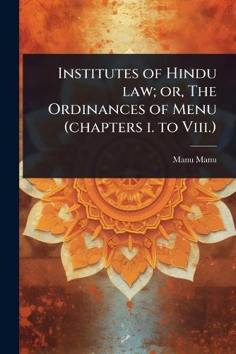 Institutes of Hindu law; or, The Ordinances of Menu (chapters i. to Viii.)  by Manu Manu at Abbey's Bookshop, 