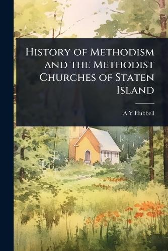History of Methodism and the Methodist Churches of Staten Island  by A Y Hubbell at Abbey's Bookshop, 