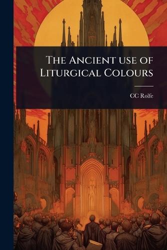 The Ancient use of Liturgical Colours  by CC Rolfe at Abbey's Bookshop, 