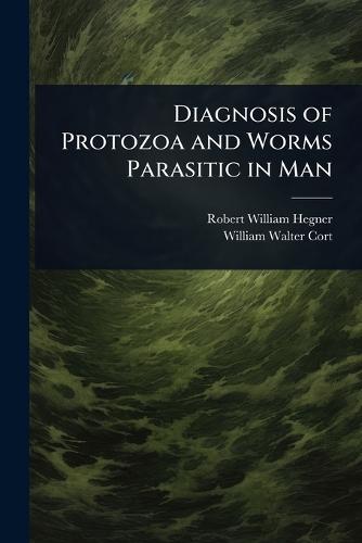 Diagnosis of Protozoa and Worms Parasitic in Man  by Robert William Hegner at Abbey's Bookshop, 