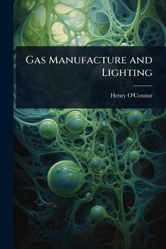 Gas Manufacture and Lighting  by Henry O'Connor at Abbey's Bookshop, 