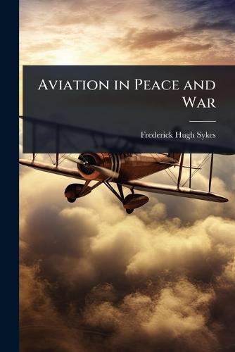 Aviation in Peace and War  by Frederick Hugh Sykes at Abbey's Bookshop, 