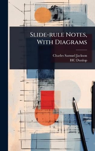 Slide-rule Notes, With Diagrams  by Charles Samuel Jackson at Abbey's Bookshop, 