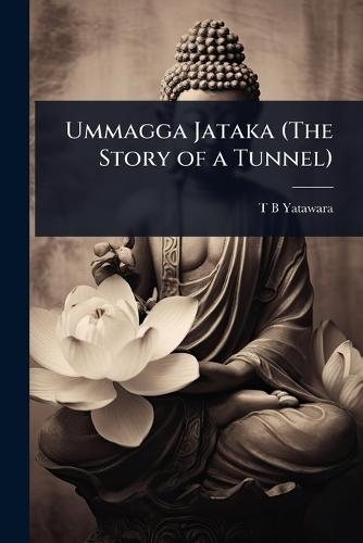 Ummagga Jataka (The Story of a Tunnel)  by T B Yatawara at Abbey's Bookshop, 