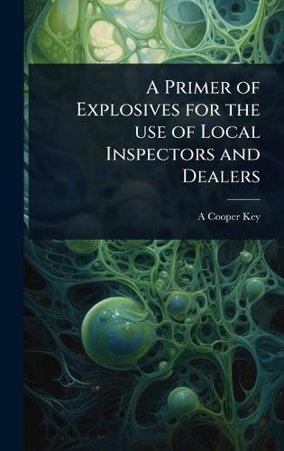 A Primer of Explosives for the use of Local Inspectors and Dealers  by A Cooper-Key at Abbey's Bookshop, 