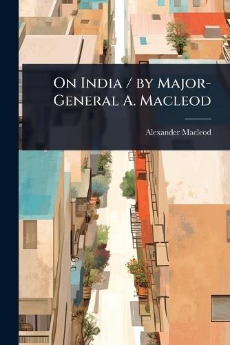 On India / by Major-General A. Macleod  by Alexander MacLeod at Abbey's Bookshop, 