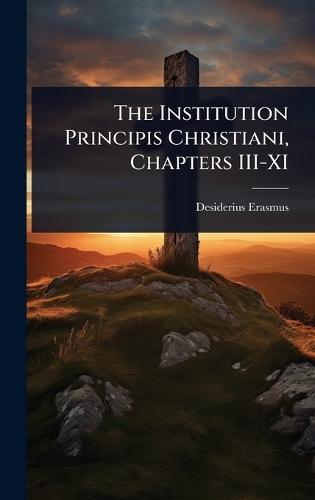 The Institution Principis Christiani, Chapters III-XI  by Desiderius Erasmus at Abbey's Bookshop, 
