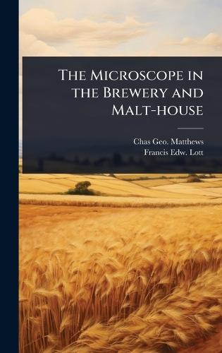 The Microscope in the Brewery and Malt-house  by Chas Geo Matthews at Abbey's Bookshop, 
