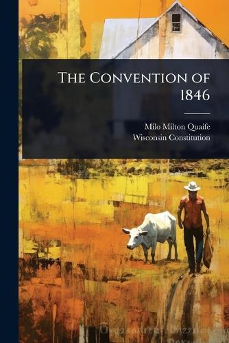 The Convention of 1846  by Milo Milton Quaife at Abbey's Bookshop, 