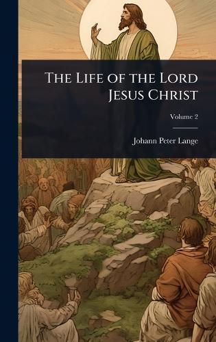The Life of the Lord Jesus Christ  by Johann Peter Lange at Abbey's Bookshop, 