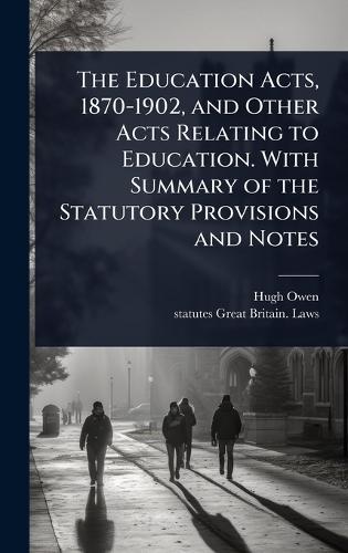 The Education Acts, 1870-1902, and Other Acts Relating to Education. With Summary of the Statutory Provisions and Notes  by Hugh Owen at Abbey's Bookshop, 