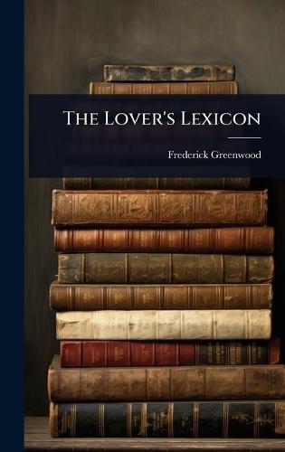 The Lover's Lexicon  by Frederick Greenwood at Abbey's Bookshop, 